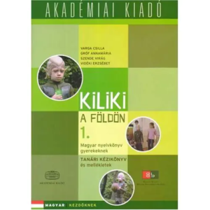 Kiliki a földön 1. - Magyar nyelvkönyv gyerekeknek - Tanári kézikönyv és mellékletek